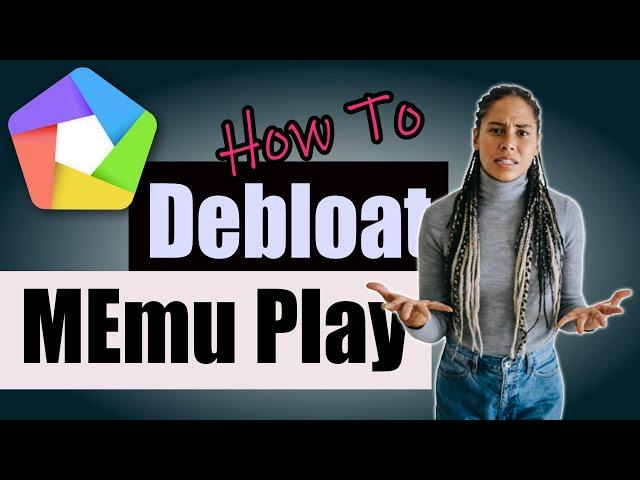 How to DEBLOAT MEmu Play Android Emulator