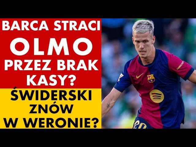 BARCELONA O KROK OD KOMPROMITACJI - NIE ZAREJESTRUJE OLMO PRZEZ BRAK KASY? ŚWIDERSKI ZNOW W WERONIE?