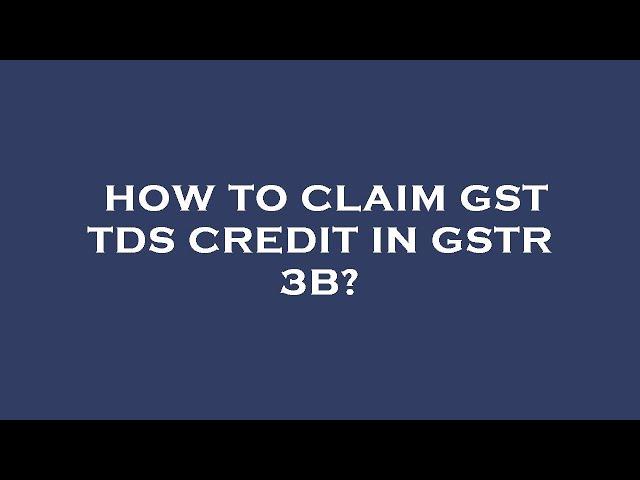 How to claim gst tds credit in gstr 3b?