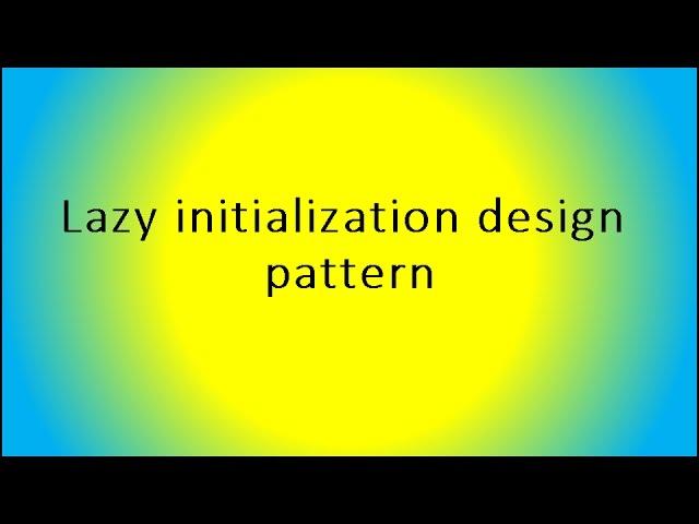 Lazy initialization design pattern