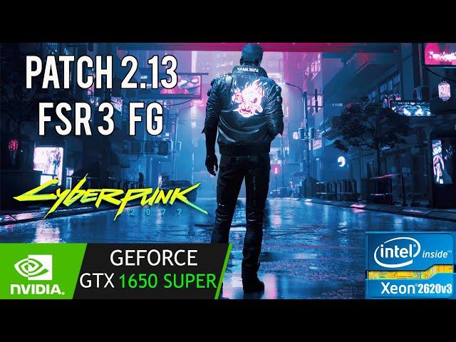 Cyberpunk 2077 Patch 2.13 FSR 3 FG| GTX 1650 Super | Xeon 2620 V3 | 1080p