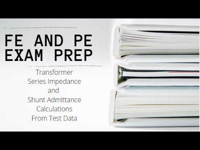 FE and PE Exam | Transformer Series Impedance and Shunt Admittance Calculations from Test Data