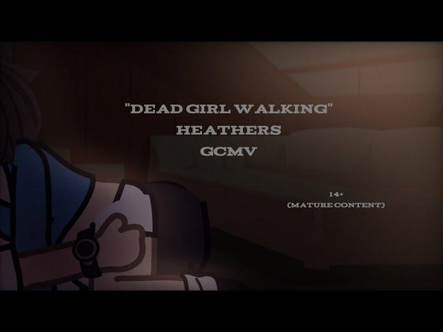 "Dead Girl Walking" | Heathers | GCMV | 14+