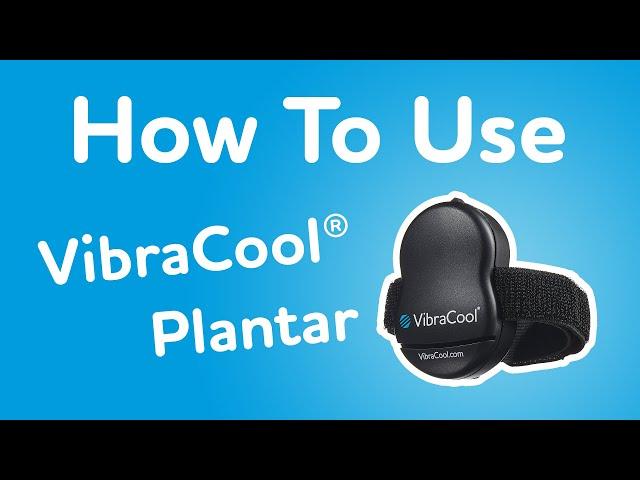 How To Use VibraCool Plantar