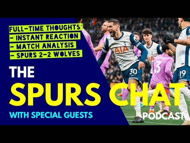 THE SPURS CHAT PODCAST Full-Time Thoughts: Tottenham 2-2 Wolves: Instant Reaction & Match Analysis