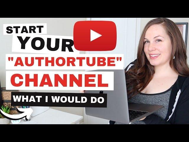 How to START & GROW your YOUTUBE CHANNEL in 2023: what I'd do if I were starting "AuthorTube" today