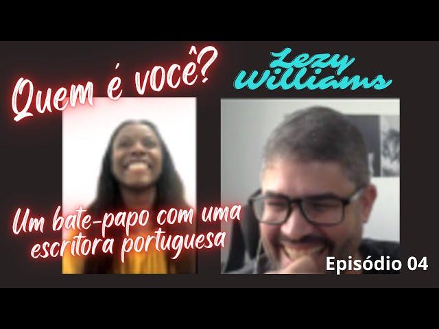 QUEM É VOCÊ? ║ ESCRITORA PORTUGUESA LEZY WILLIAMS║ 004