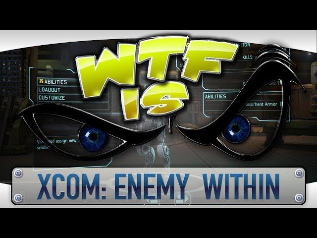 ► WTF Is... - XCOM: Enemy Within ?