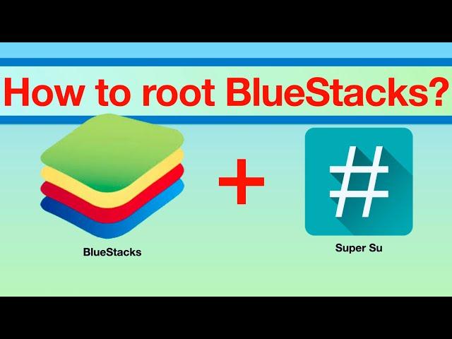 How to root BlueStacks?