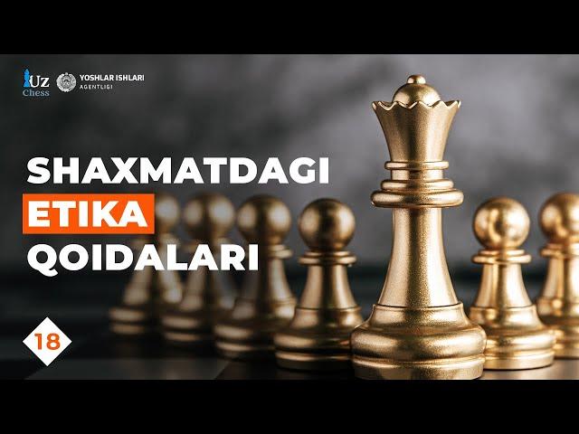 SHAXMATDAGI ETIKA QOIDALARI | 18-DARS