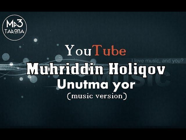 Muhriddin Holiqov   Unutma yor |  Мухриддин Холиков - Унутма ёр