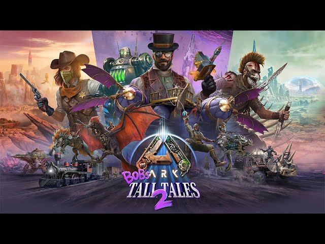 ARK: Bob's Tall Tales - Steampunk Ascent Launch Trailer