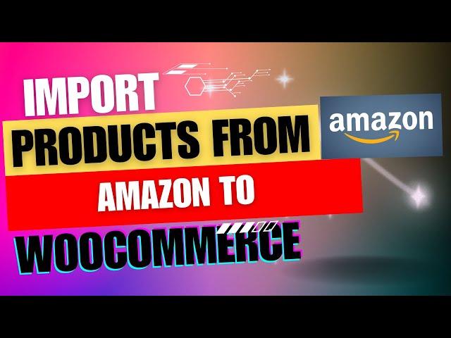 How to import products from Amazon to WooCommerce Store