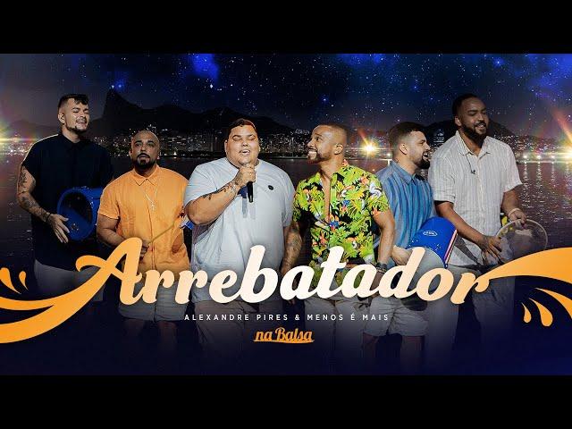 Arrebatador - Alexandre Pires (part. Menos é Mais)