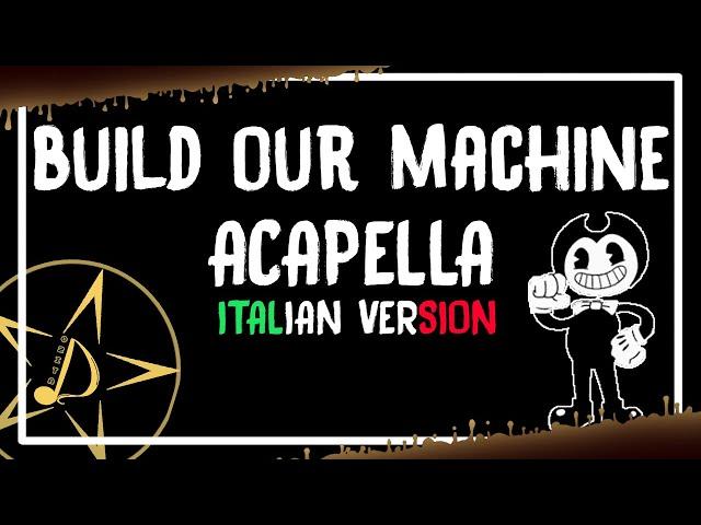 BENDY AND THE INK MACHINE SONG- (Build Our Machine ITA) - Acapella Version