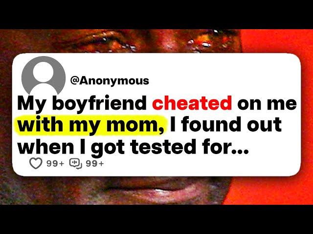 My boyfriend cheated on me with my mom, I found out when I got tested for...