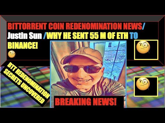 BITTORRENT COIN REDENOMINATION NEWS/JUSTIN SUN 55 MILLION DEPOSIT TO BINANCE!