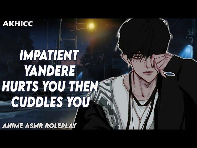 ASMR - Impatient Yandere Hurts You Then Cuddles You | Anime BF ASMR Roleplay