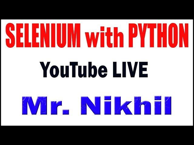 Selenium with Python tutorials  by Mr. Nikhil Raju Sir