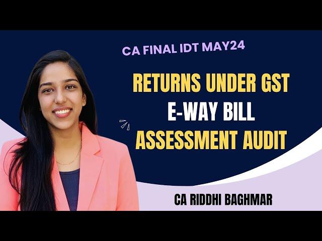 CA FINAL IDT - Eway bill, Returns under GST, Assessment & Audit - MAY24