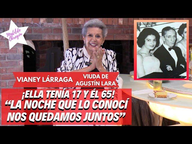 VIANEY LÁRRAGA: A sus 84 años recuerda su vida ÍNTIMA junto a AGUSTÍN LARA I Con Matilde Obregón.