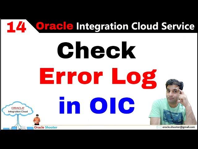 OIC 14: How to check error log while creating any Integration in oic