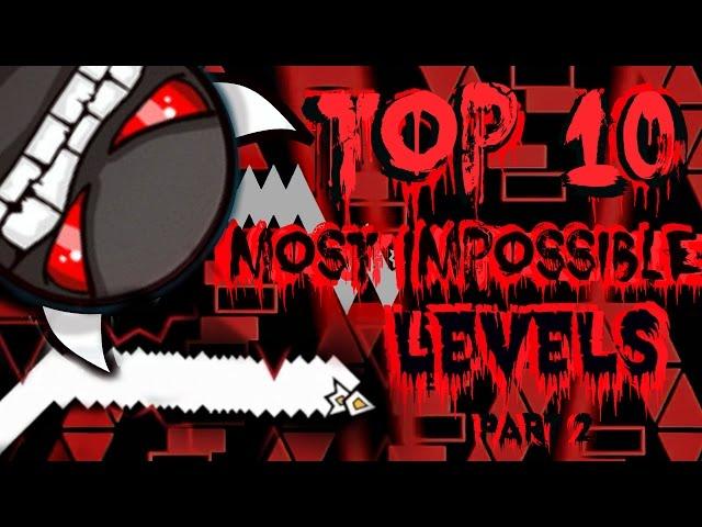 Top 10 Most Impossible Levels In Geometry Dash Part 2 (Gameplays by ToshDeluxe)