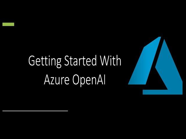 How To Get Started With Azure OpenAI