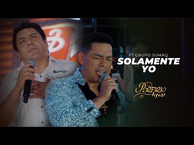 Porfirio Ayvar Ft. Grupo Sumaq de Crispín Alegría - Solamente Yo 