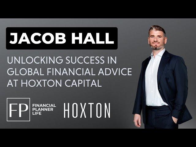 Unlocking Success in Global Financial Advice: Insights from Dubai with Jacob Hall of Hoxton Capital