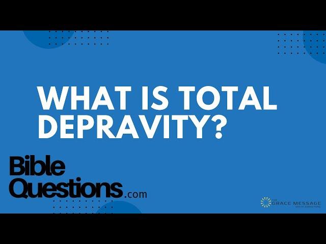 Bible Question: What is total depravity? | Andrew Farley