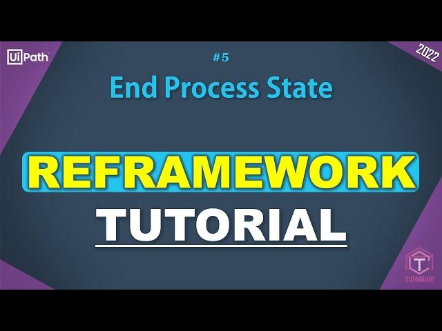 UiPath | ReFramework Tutorial | Part 5 | End Process State | Finish Execution | ReFramework Recap