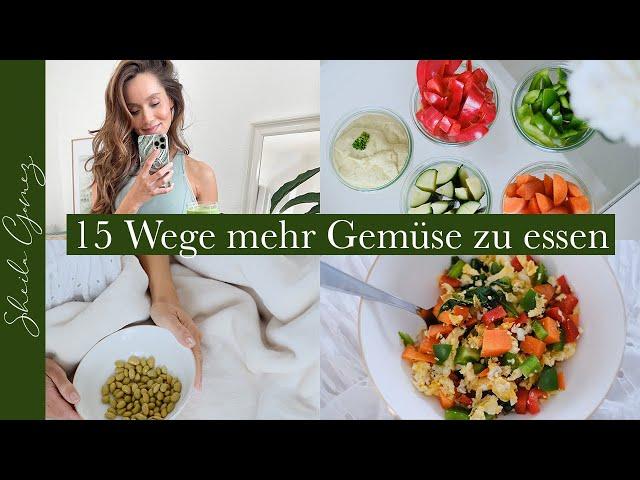 15 Tipps um mehr Gemüse zu essen | Gesunde Ernährung | Sheila Gomez