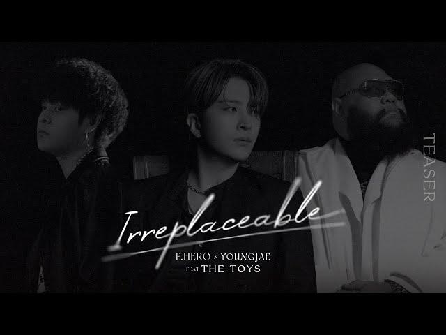 F.HERO x YOUNGJAE Ft. THE TOYS - IRREPLACEABLE [Official Teaser]