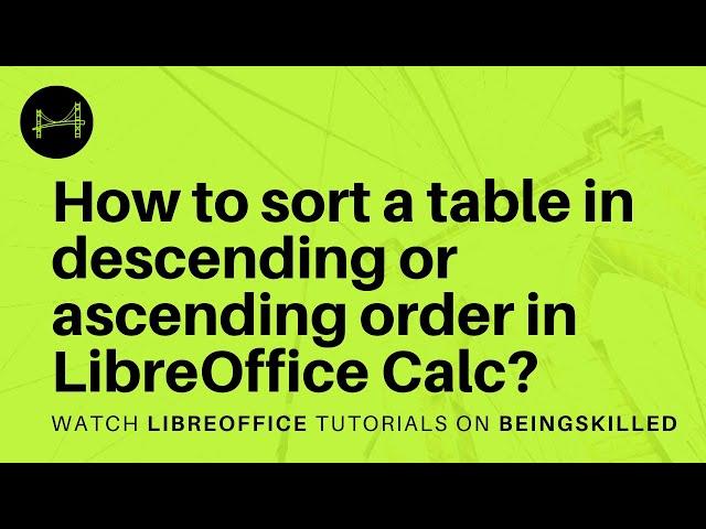 How to sort a table in descending or ascending order in LibreOffice Calc?