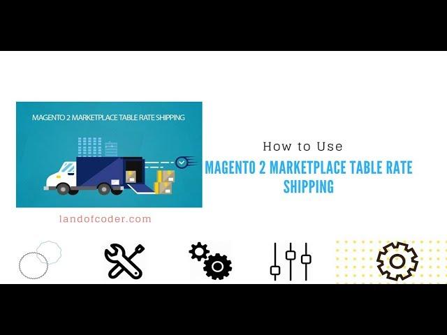 How to Use Magento 2 Marketplace Table Rate Shipping