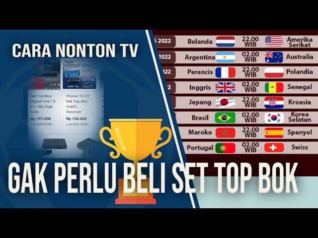CARA NONTON TV , GAK USAH BELI SET TOP BOX , BEGINI SAJA CARA NONTON TV PIALA DUNIA 2022