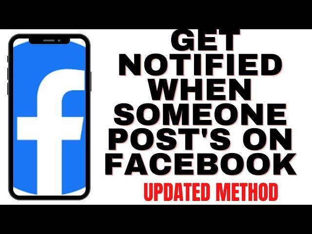 HOW TO GET NOTIFIED WHEN SOMEONE POST'S ON FACEBOOK