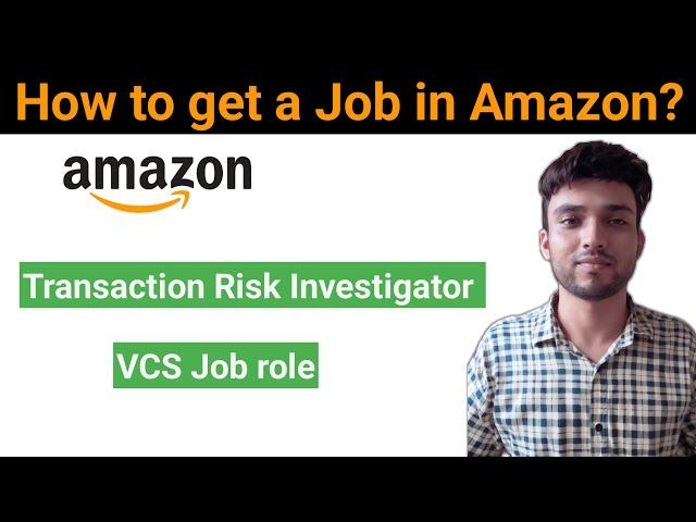 How to Get a Job at Amazon? VCS, Transaction Risk Investigator | Complete Hiring Process & Details