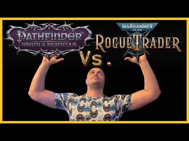 WH40K: Rogue Trader  Vs. Pathfinder: Wrath of the Righteous - RT VS WOTR - Real Talk