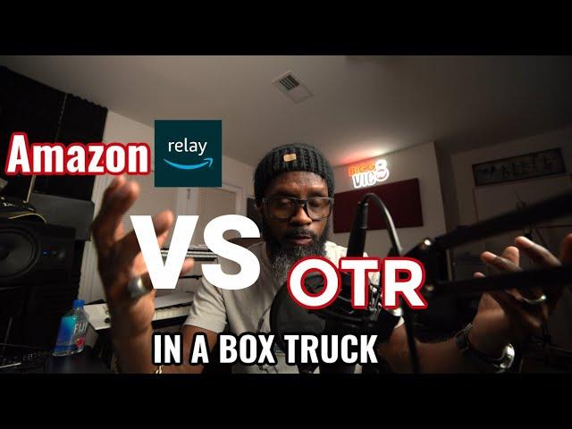 AMAZON RELAY VS OTR (OVER THE ROAD) IN A BOX TRUCK - MY TRUTH AND EXPERIENCE IN A NUTSHELL   ‍️