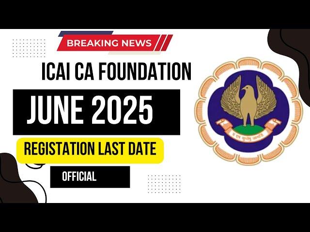 ICAI CA Foundation June 2025 Registration last date | Official Announcement by ICAI