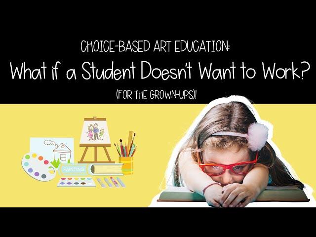 What if a Student Doesn't Want to Work? | Choice-Based Art Education