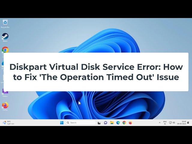 Diskpart Virtual Disk Service Error: How to Fix 'The Operation Timed Out' Issue