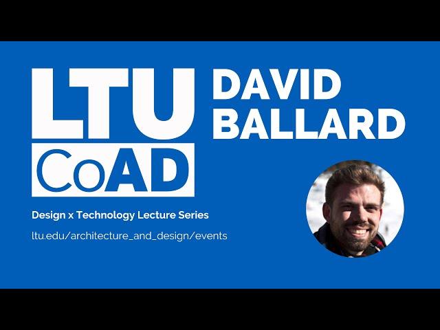 Design x Technology Lecture Series presents David Ballard: User Experience in 3D Space