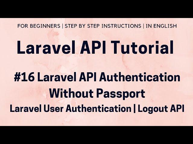 #16 Laravel API Authentication (IV) | Laravel API Authentication without Passport | User Logout API