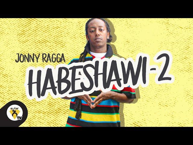 Awtar TV - Jonny Ragga - Habeshawi 2 - New Ethiopian Music - (Official Music Video)