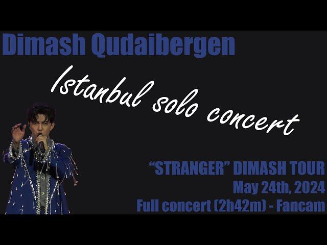 Dimash Qudaibergen - Stranger Istanbul solo concert 05/24/2024 -  Full Concert [4K Fancam 1080p HD]