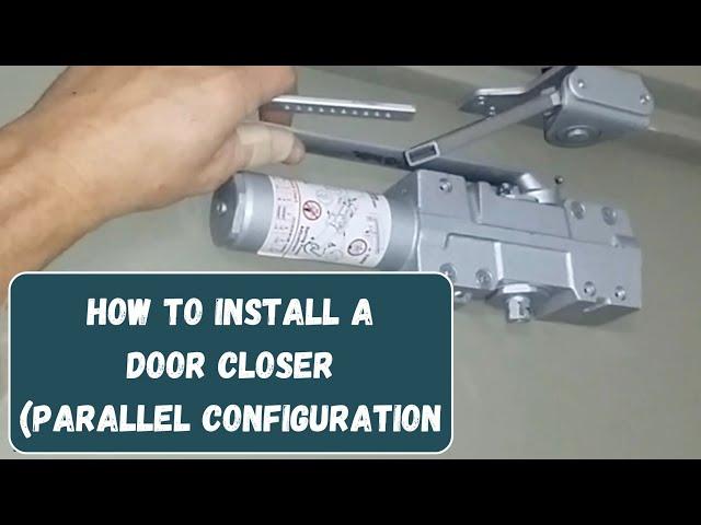 How to install a door closer parallel configuration