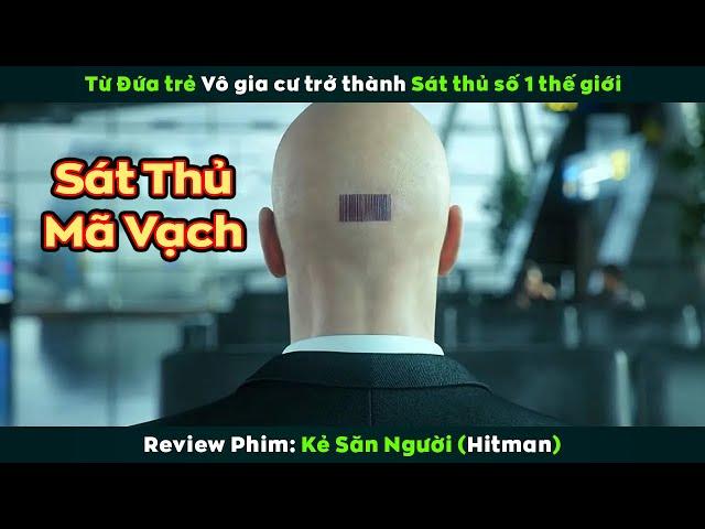 [Review Phim] Sát Thủ Đầu Nhiều Tóc Gắn Mã Vạch Nguy Hiểm Nhất Thế Giới | Hitman